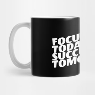 Focused Today Success Tomorrow Mug